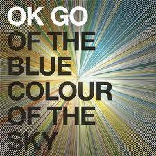 OK Go : Of the Blue Colour of the Sky